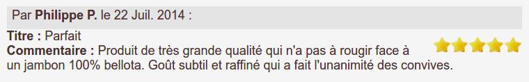 Produit de très grande qualité qui n'a pas à rougir face à un jambon 100% bellota. Goût subtil et raffiné qui a fait l'unanimité des convives.